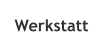 Werkstatt